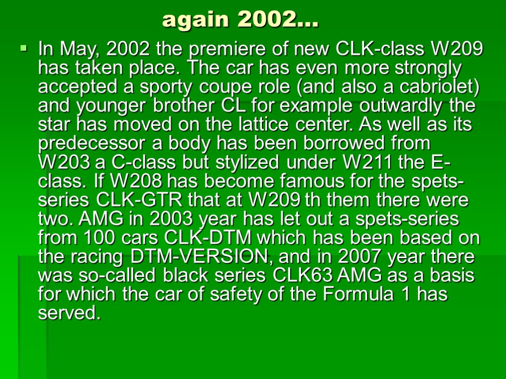 again 2002… In May, 2002 the premiere of new CLK-class W209 has taken place.